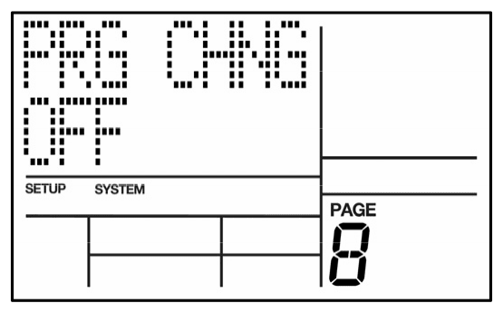 LCD on System Setup page 8: PRG CHNG OFF