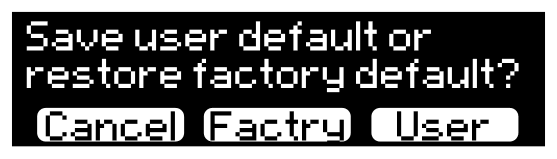 Display: “Save user default or restore factory default?” with Cancel, Factry and User over Knobs 1, 2 and 3